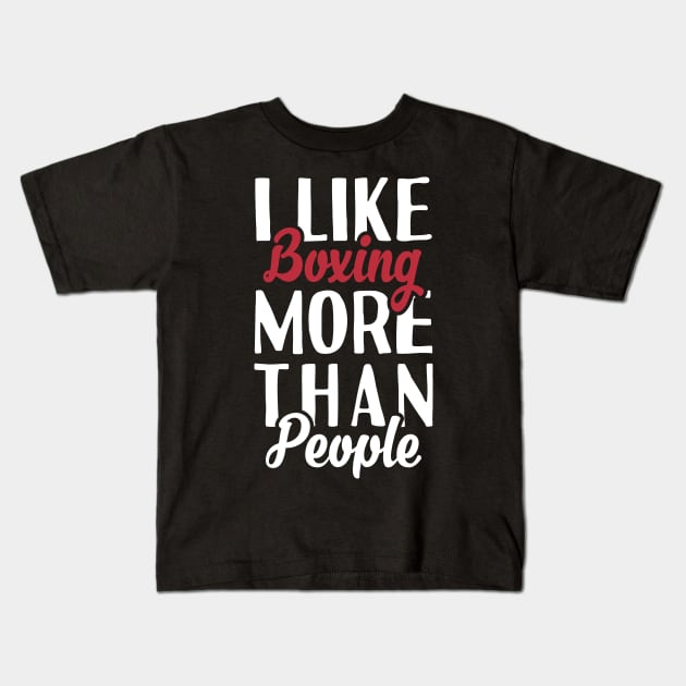 I like Boxing More Than People Kids T-Shirt by Tesszero